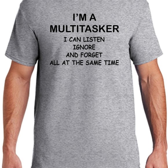 I'm a Multitasker I can Listen Ignore and Forget all at the same time Funny Tee - Picture 3 of 3